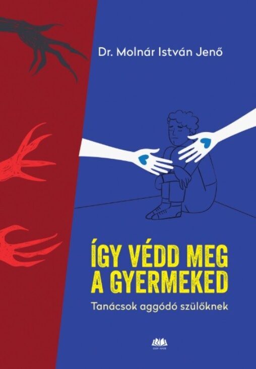 Így védd meg a gyermeked! - Tanácsok aggodó szülőknek